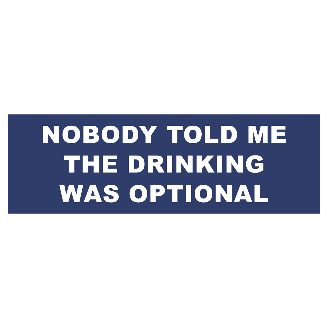 Nobody Told Me the Drinking Was Optional