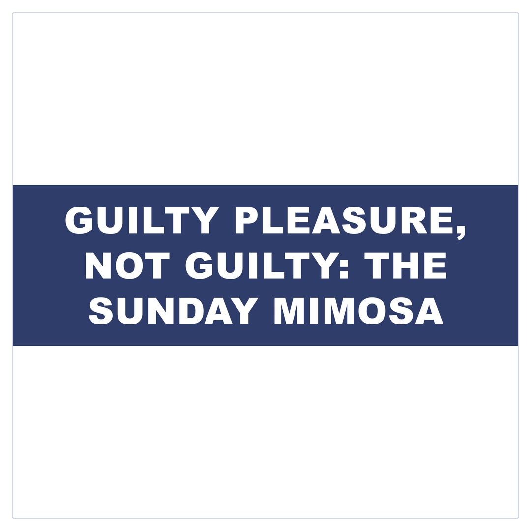 Guilty Pleasure, Not Guilty: The Sunday Mimosa